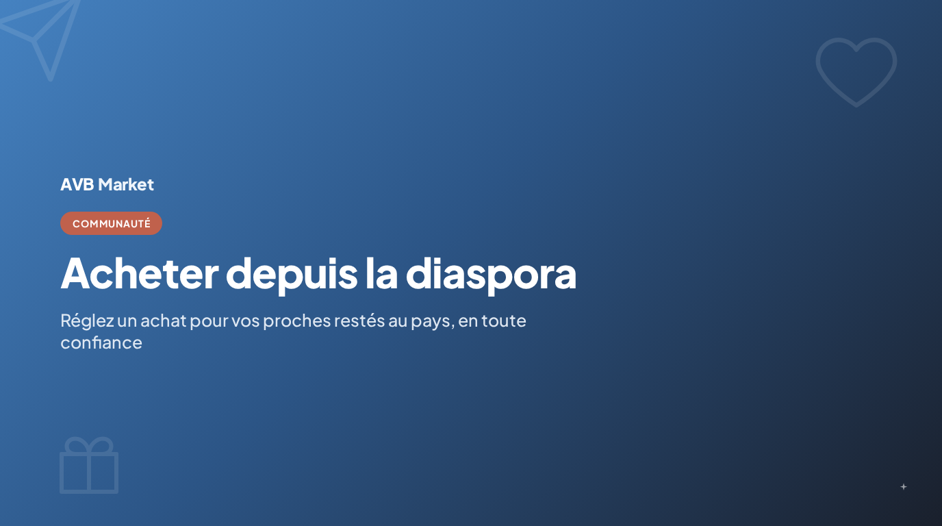 Diaspora : comment acheter en toute confiance pour vos proches restés au pays